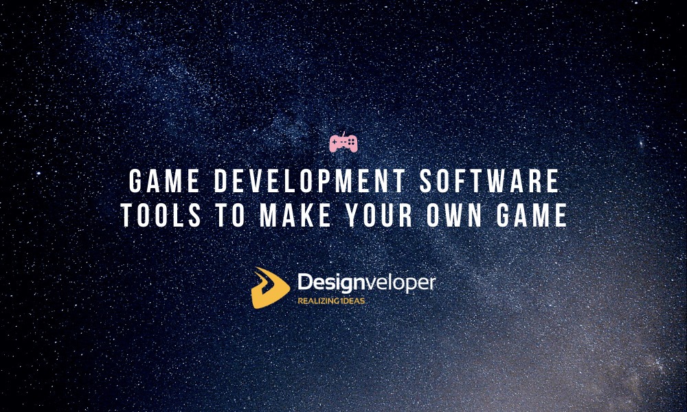 8 Best Game-Making Tools for Creating Android, iOS and PC Games