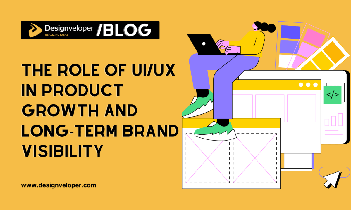 Role of UI/UX in Product Growth and Long-Term Brand Visibility