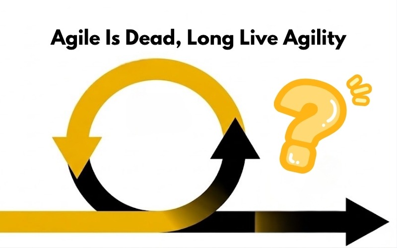 Agile Is Dead, Long Live Agility