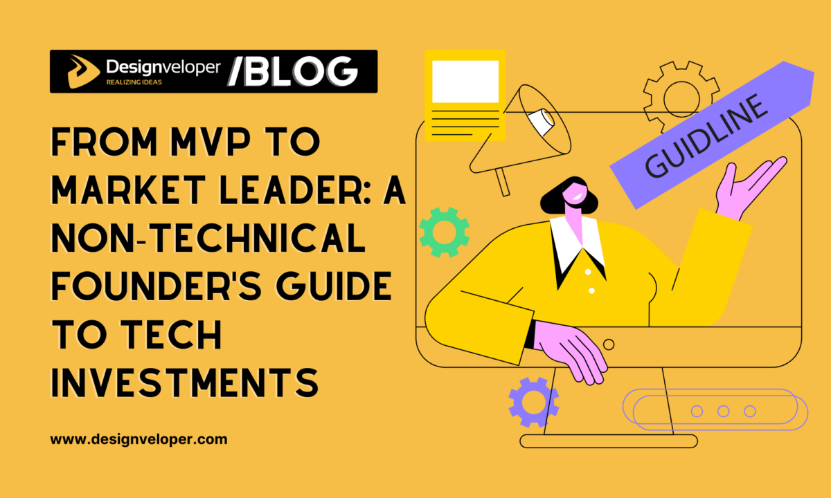 From MVP to Market Leader: A Non-Technical Founder’s Guide to Tech Investments